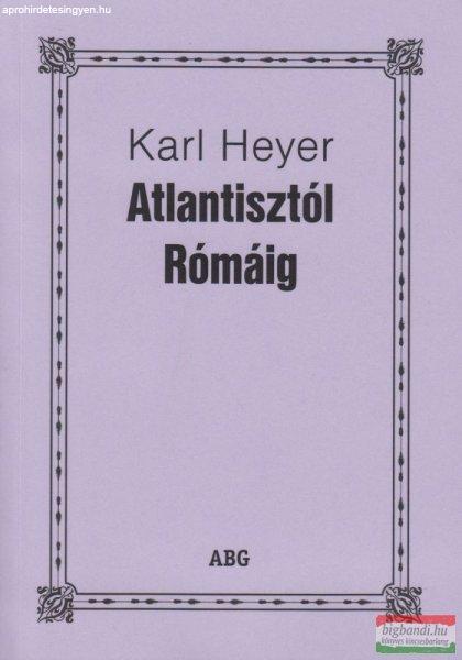 Karl Heyer - Atlantisztól Rómáig