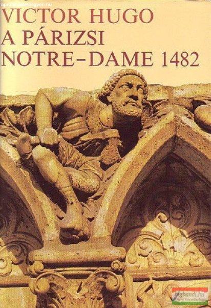 Victor Hugo - A párizsi Notre-Dame 1482