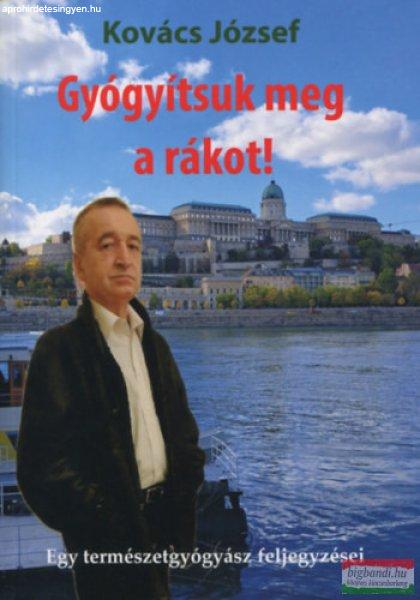 Kovács József - Gyógyítsuk meg a rákot!