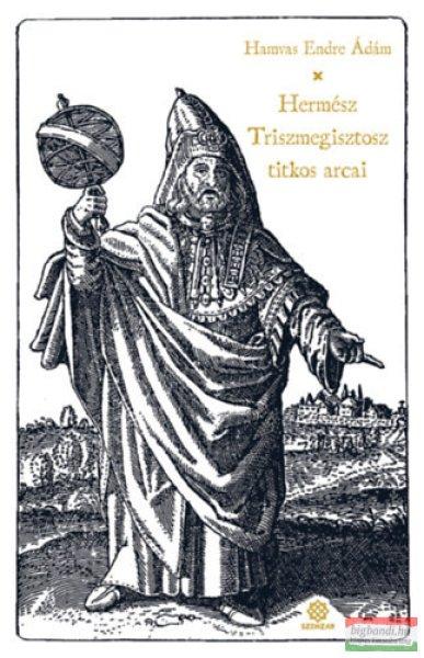 Hamvas Endre Ádám - Hermész Triszmegisztosz titkos arcai