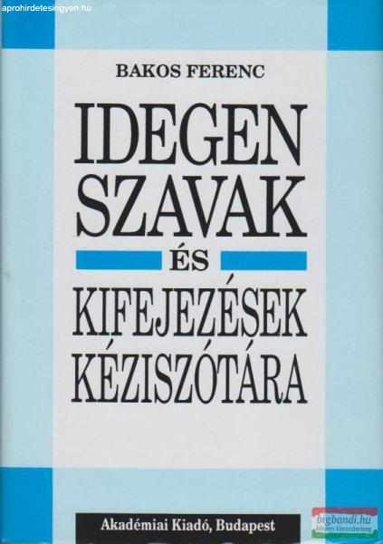 Bakos Ferenc - Idegen szavak és kifejezések kéziszótára