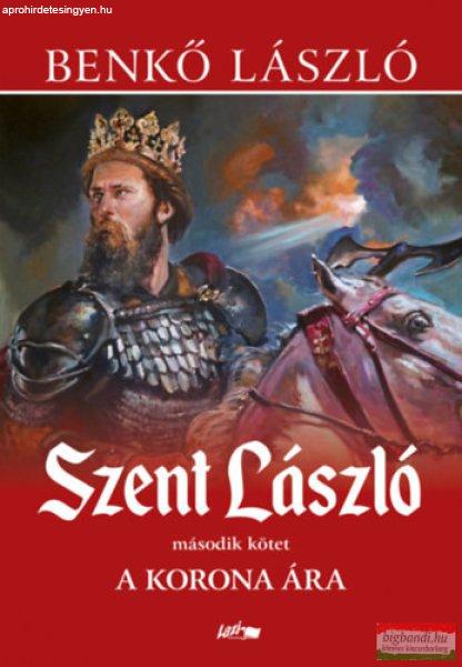 Benkő László - Szent László II. - A korona ára