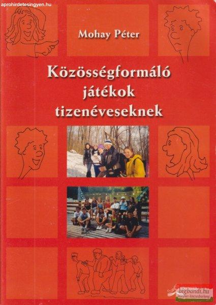 Mohay Péter szerk. - Közösségformáló játékok tizenéveseknek