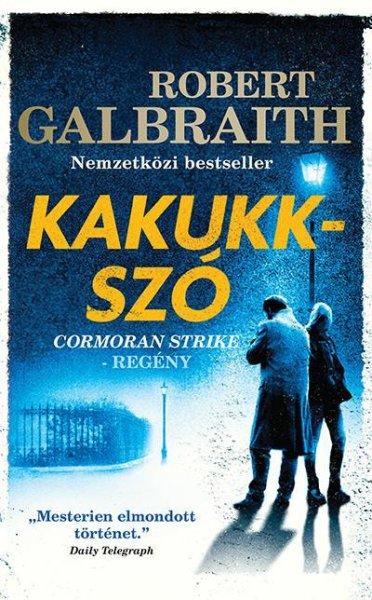 Robert Galbraith - Kakukkszó - Cormoran Strike 1.