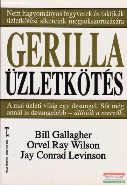 Bill Gallagher - Orvel Ray Wilson - Jay Conrad Levinson - Gerilla üzletkötés