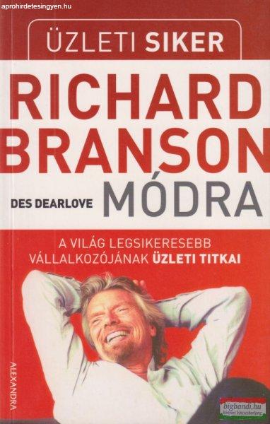 Des Dearlove - Üzleti siker Richard Branson módra - A világ legsikeresebb
vállalkozójának üzleti titkai