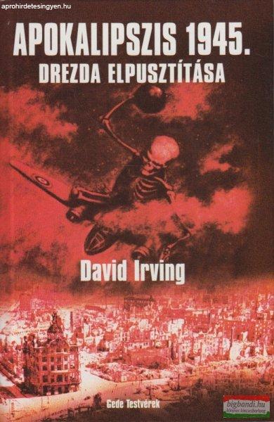 David Irving - Apokalipszis 1945 - Drezda elpusztítása