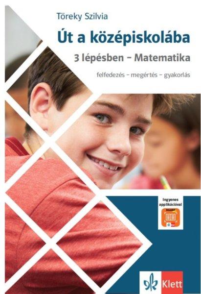 Töreky Szilvia - Út a középiskolába 3 lépésben – Matematika +
Applikáció