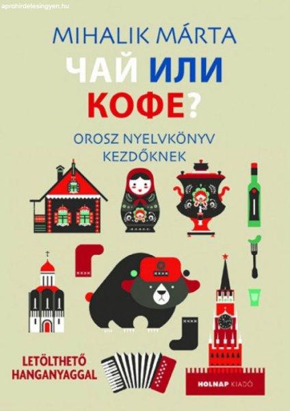 Mihalik Márta - Csáj ili kofe - Orosz nyelvkönyv kezdőknek - Letölthető
hanganyaggal