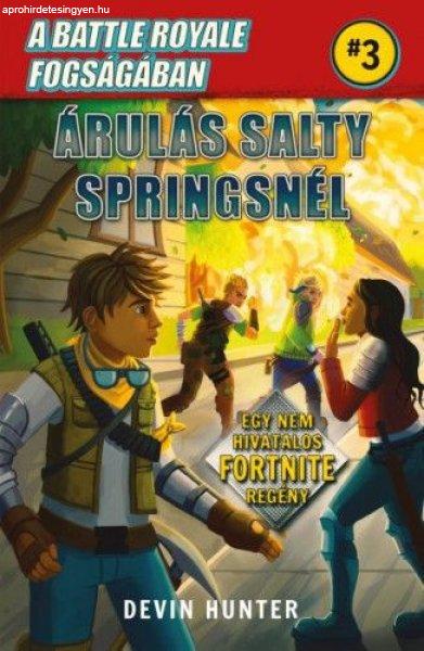 Devin Hunter - A Battle Royale fogságában 3. - Árulás Salty Springsnél -
Egy nem hivatalos Fortnite regény