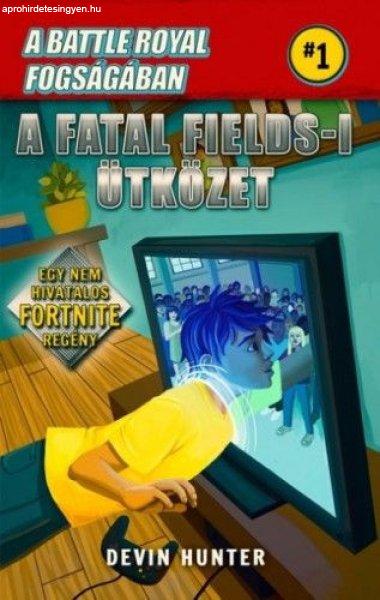 Devin Hunter - Battle Royal Fogságában 1. - A Fatal Fields-i ütközet - Egy
nem hivatalos Fortnite regény