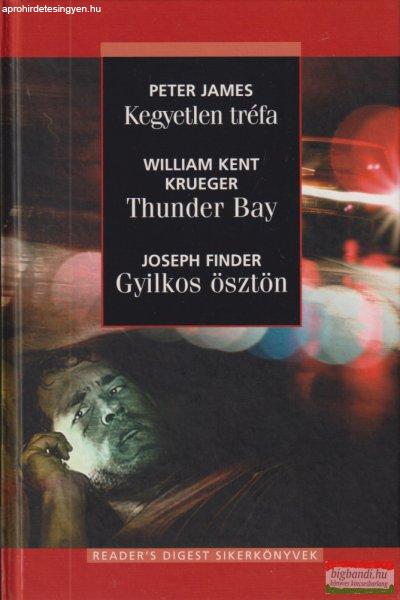 Peter James, William Kent Krueger, Joseph Finder - Kegyetlen tréfa, Thunder
Bay, Gyilkos ösztön