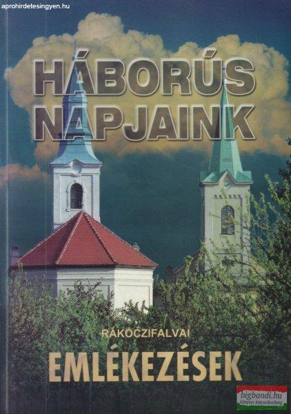 Háborús napjaink - Rákóczifalvai emlékezések