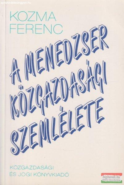 Kozma Ferenc - A menedzser közgazdasági szemlélete