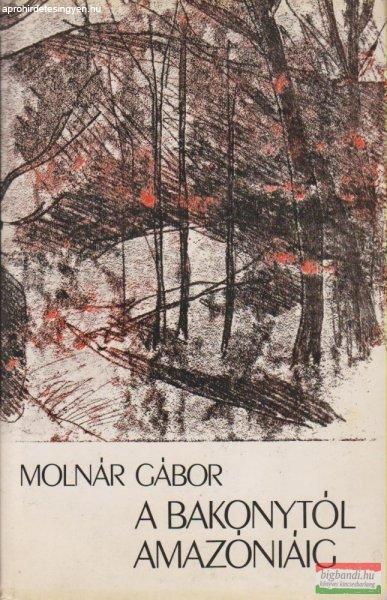 Molnár Gábor - A Bakonytól Amazóniáig