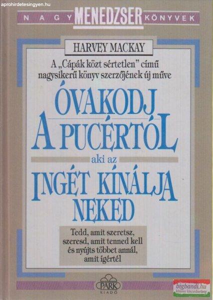 Harvey Mackay - Óvakodj a pucértól, aki az ingét kínálja neked 