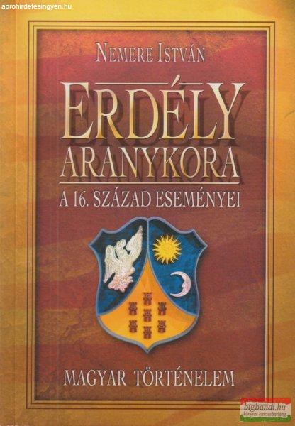 Nemere István - Erdély ?aranykora - A 16. század eseményei