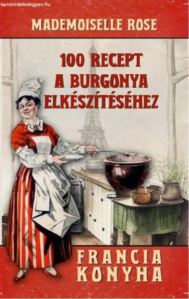 Mademoiselle Rose - 100 recept a burgonya elkészítéséhez