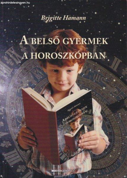Brigitte Hamann - A ?belső gyermek a horoszkópban - Legbensőbb lényegünk
fejlődése az asztrológia tükrében ANTIKVÁR
