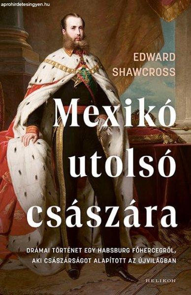 Edward Shawcross - Mexikó utolsó császára