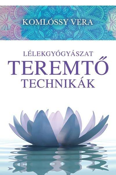 Komlóssy Vera - Lélekgyógyászat- Teremtő Technikák ANTIKVÁR