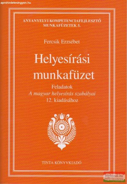 Fercsik Erzsébet - Helyesírási munkafüzet - Feladatok A magyar helyesírás
szabályai 12. kiadásához