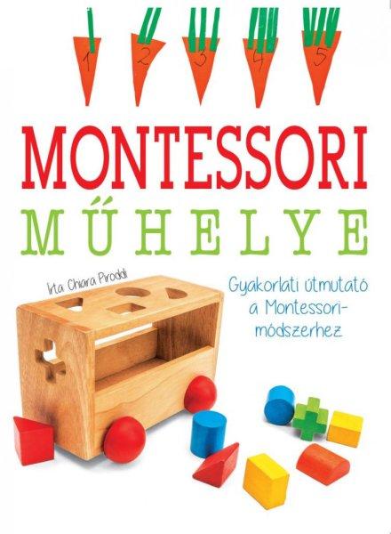 Chiara Piroddi - Montessori műhelye - Gyakorlati útmutató a
Montessori-módszerhez