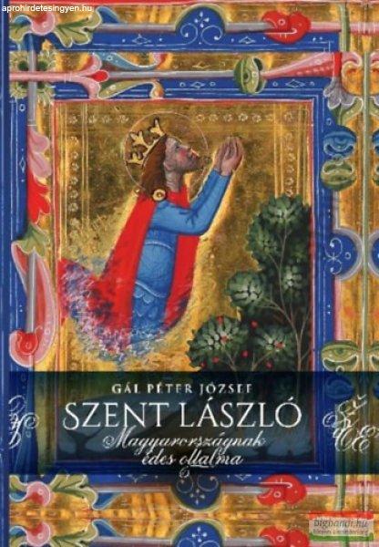 Gál Péter József - Szent László - Magyarországnak édes oltalma 