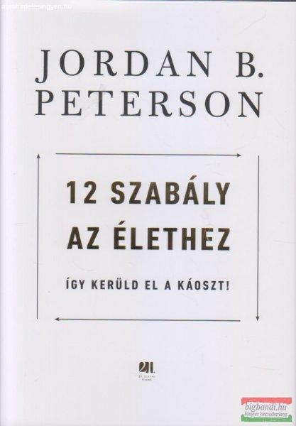 Jordan B. Peterson - 12 szabály az élethez - Így kerüld el a káoszt!