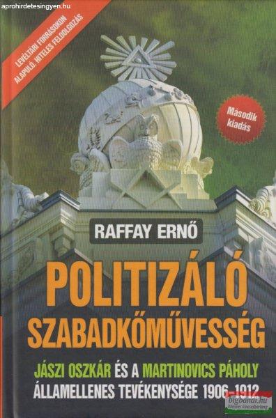 Raffay Ernő - Politizáló szabadkőművesség - Jászi Oszkár és a
Martinovics Páholy államellenes tevékenysége 1906-1912 