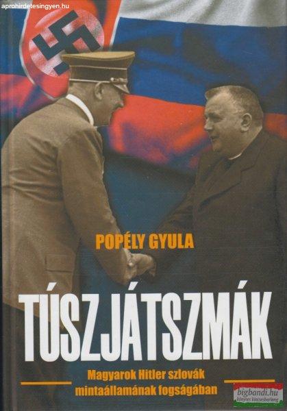 Popély Gyula - Túszjátszmák - Magyarok Hitler szlovák mintaállamának
fogságában