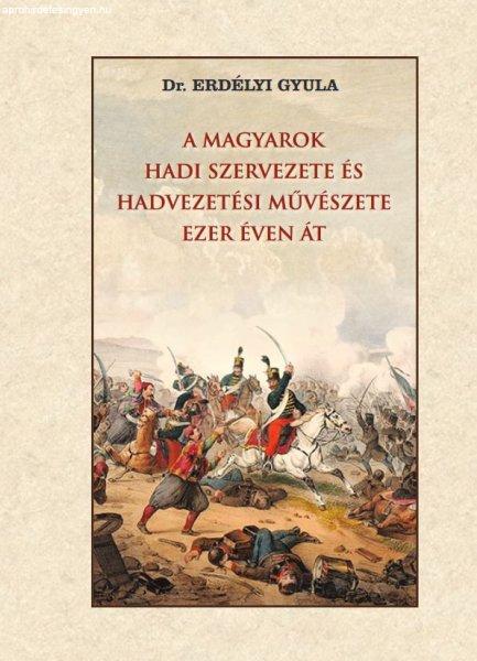Dr. Erdélyi Gyula - A magyarok hadi szervezete és hadvezetési művészete
ezer éven át