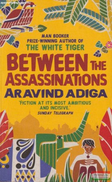 Aravind Adiga - Between ?the Assassinations