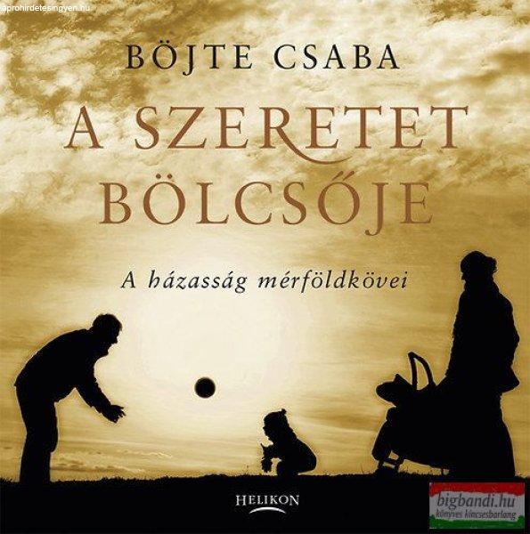 Böjte Csaba - A szeretet bölcsője - A házasság mérföldkövei 