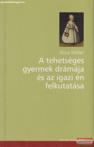 Alice Miller - A ?tehetséges gyermek drámája és az igazi én felkutatása