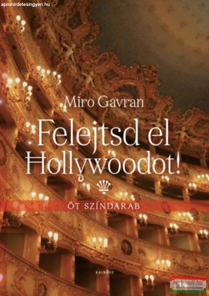 Miro Gavran - Felejtsd el Hollywoodot! - Öt színdarab