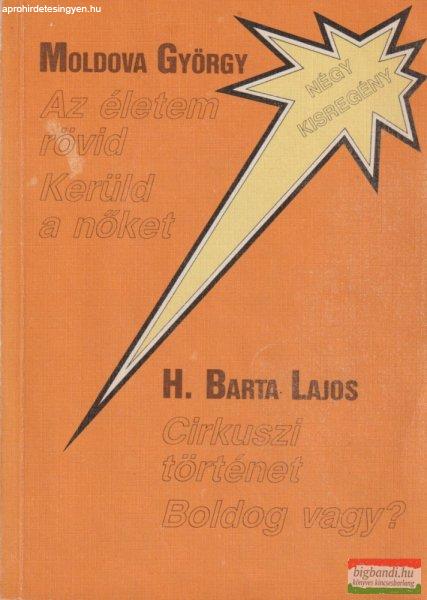 Moldova György, H. Barta Lajos - Az ?életem rövid - Kerüld a nőket /
Cirkuszi történet – Boldog vagy?