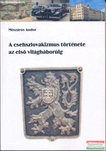 Mészáros Andor - A csehszlovakizmus története az első világháborúig