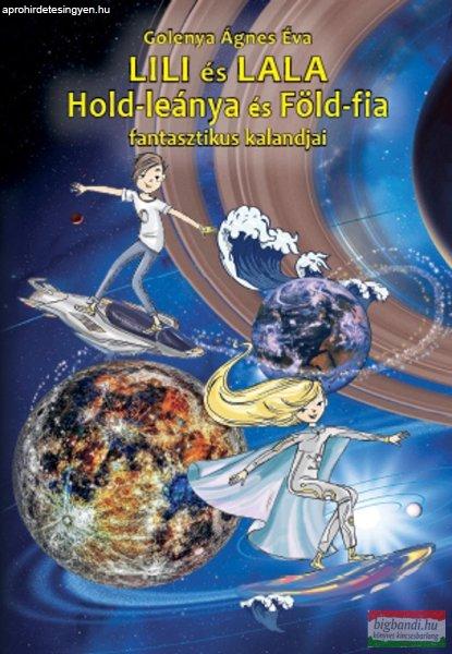 Golenya Ágnes Éva - LILI és LALA Hold-leánya és Föld-fia fantasztikus
kalandjai 