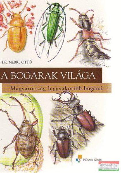 Dr. Merkl Ottó - A bogarak világa - Magyarország leggyakoribb bogarai 