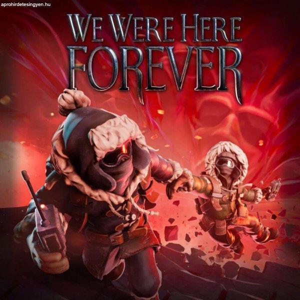 We Were Here Forever (Digitális kulcs - PC)
