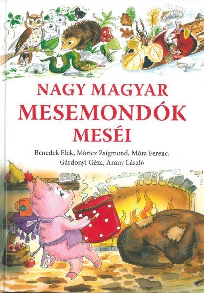 Nagy Magyar Mesemondók Meséi / Benedek Elek,Móricz Zsigmond, Móra Ferenc,
Gárdonyi Géza, Arany László/