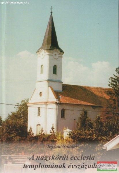 Sziráki István - A Nagykörűi ecclesia templomának évszázadai