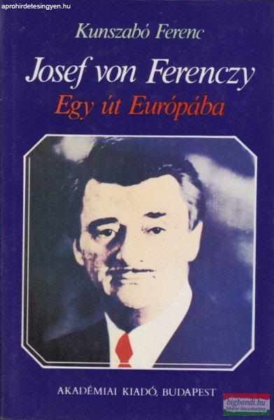 Kunszabó Ferenc - Josef von Ferenczy - Egy út Európába