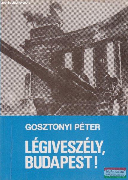 Gosztonyi Péter - Légiveszély, Budapest!