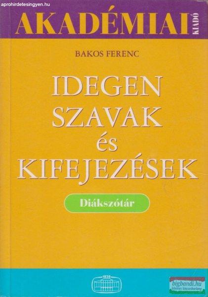 Bakos Ferenc szerk. - Idegen szavak és kifejezések - Diákszótár