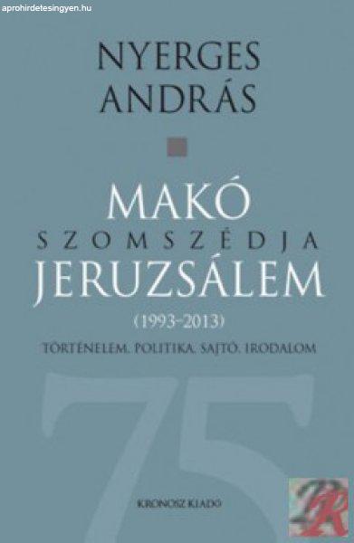 MAKÓ SZOMSZÉDJA JERUZSÁLEM - TÖRTÉNELEM, POLITIKA, SAJTÓ, IRODALOM
(1993-2013)