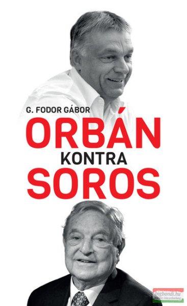 G. Fodor Gábor - Orbán kontra Soros