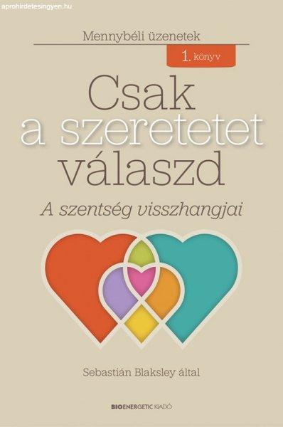 Sebastián Blaksley - Csak a szeretetet válaszd