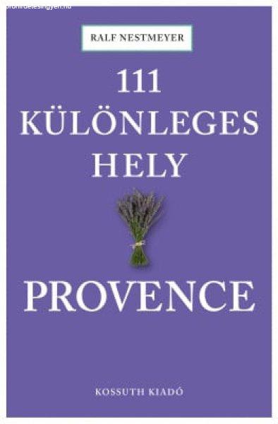 Ralf Nestmeyer - 111 különleges hely - Provence